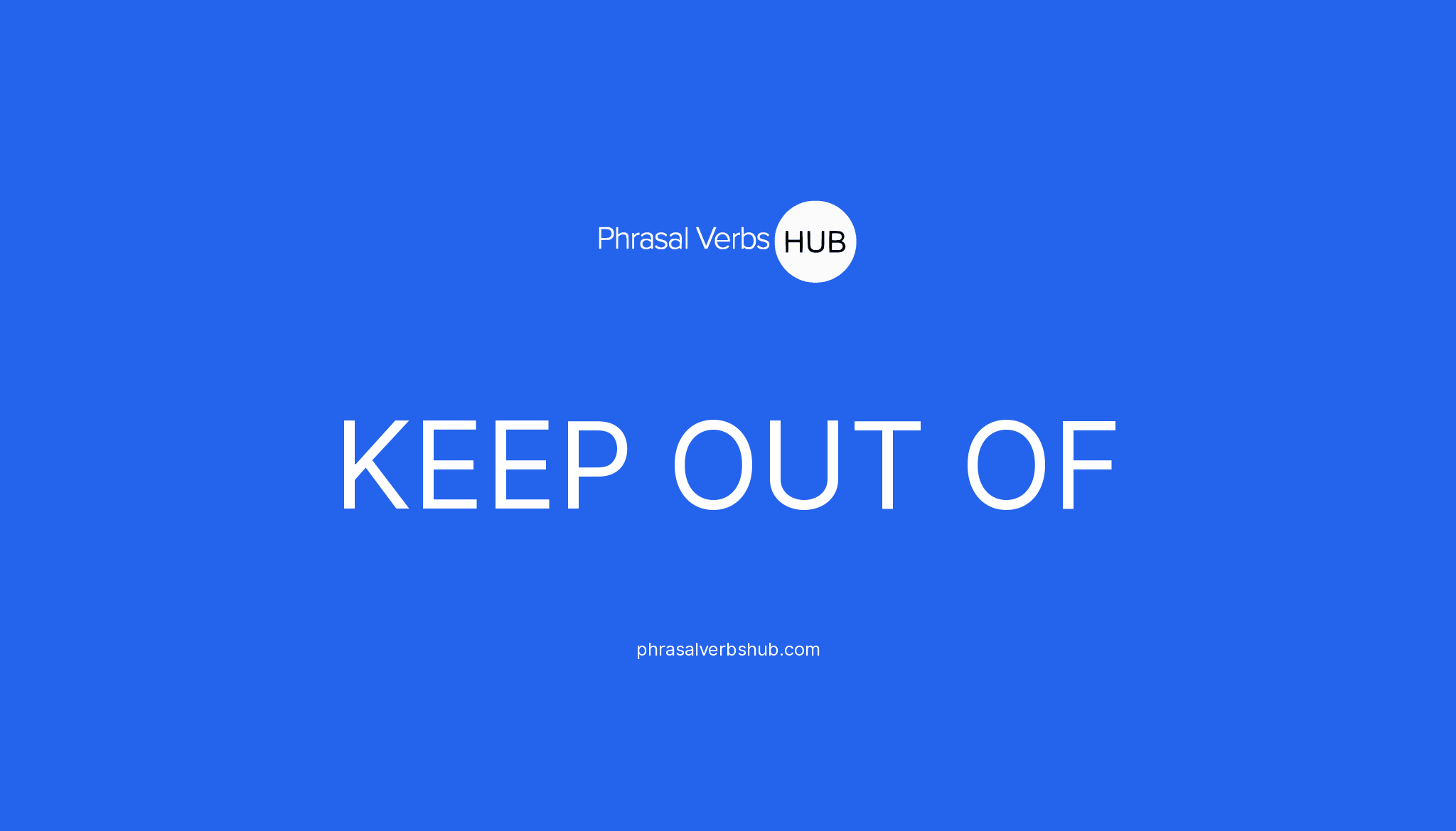 KEEP OUT OF Phrasal Verb Meaning & Examples